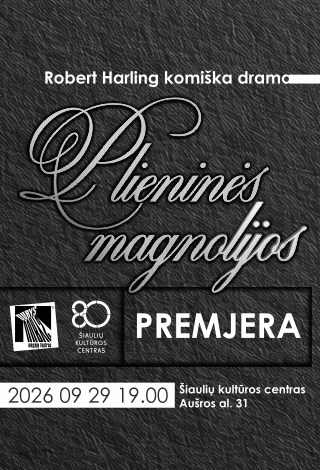 Šiaulių kultūros centro mėgėjų teatro „Durys“ spektaklio pagal R. Harling pjesę „Plieninės magnolijos“ premjera