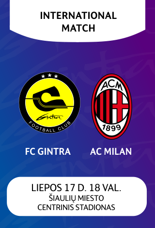 Tarptautinės rungtynės: FC “GINTRA” (Lietuva) - AC MILAN (Italija)