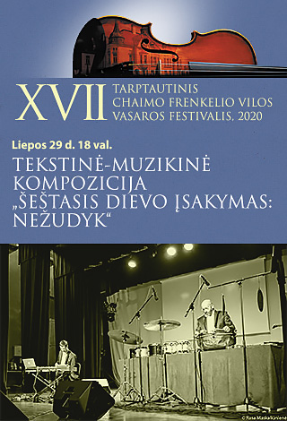 XVII TARPTAUTINIS CHAIMO FRENKELIO VILOS VASAROS FESTIVALIS. Tekstinė-muzikinė kompozicija „Šeštasis Dievo įsakymas: Nežudyk“
