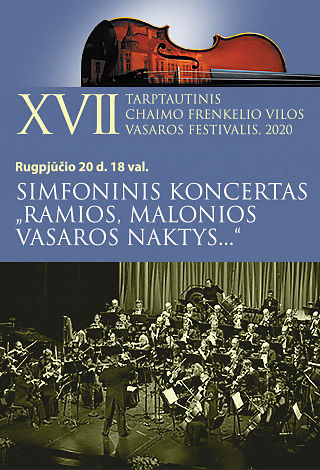 XVII TARPTAUTINIS CHAIMO FRENKELIO VILOS VASAROS FESTIVALIS. Simfoninis koncertas „Ramios, malonios vasaros naktys...“