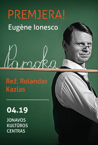 PAMOKA. E.Ionesco (rež. R.Kazlas). Premjera! / [P]