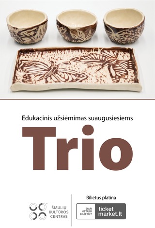 EDUKACINIS KERAMIKOS UŽSIĖMIMAS SUAUGUSIESIEMS „TRIO“