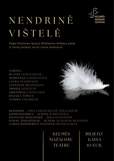 Absurdo komedija pagal Stanisław Ignacy Witkiewicz-Witkacy pjesę „Nendrinė vištelė“, rež. Lina Jankauskaitė-Peleckienė.