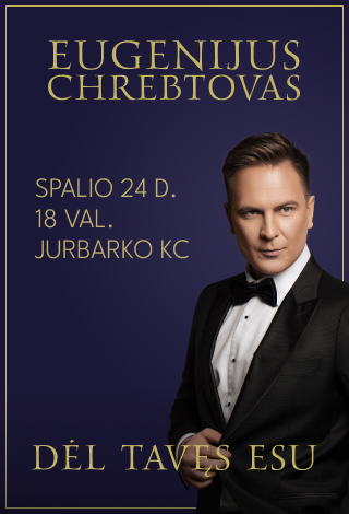 EUGENIJUS CHREBTOVAS „Dėl tavęs esu“